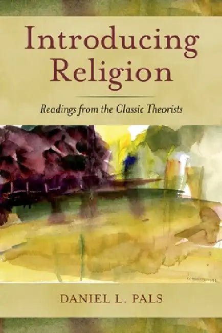 Introducing Religion: Readings from the Classic Theorists by Daniel L. Pals