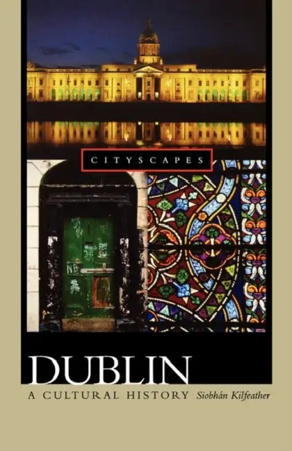 Dublin: A Cultural History by Siobhán Kilfeather