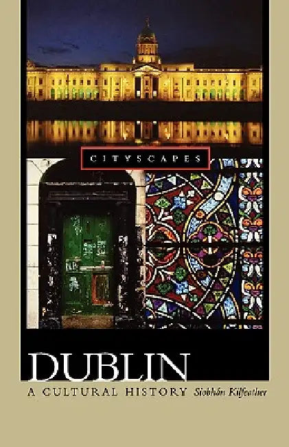 Dublin: A Cultural History by Siobhan Marie Kilfeather, Terry Eagleton