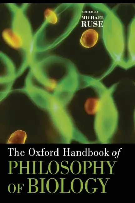 The Oxford Handbook of Philosophy of Biology by Michael Ruse