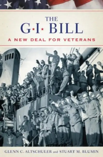 The GI Bill: The New Deal for Veterans by Glenn Altschuler, Stuart Blumin
