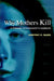 Why Mothers Kill: A Forensic Psychologist's Casebook by Geoffrey R. McKee