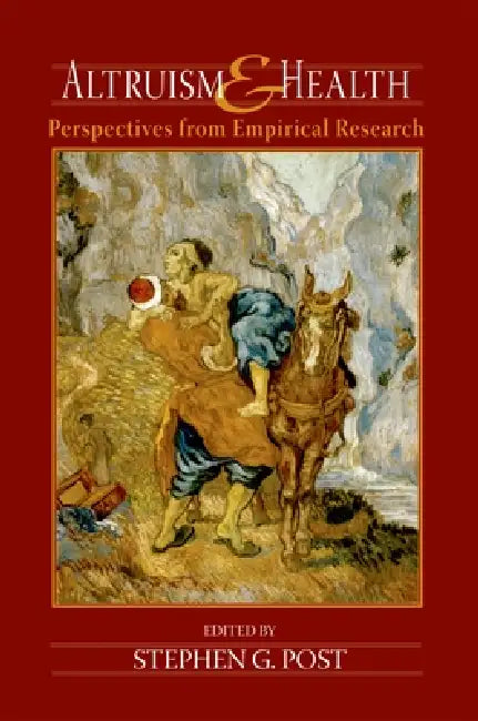 Altruism and Health: Perspectives from Empirical Research by Stephen Garrard Post
