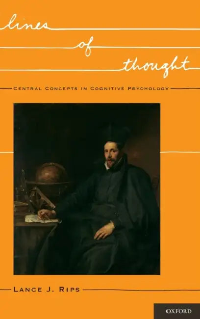 Lines of Thought: Central Concepts in Cognitive Psychology by Lance Rips