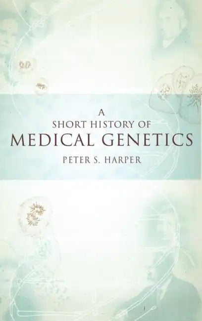 A Short History of Medical Genetics by Peter S. Harper