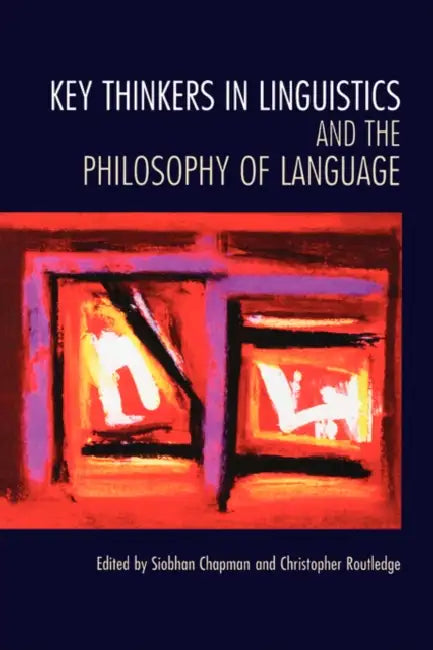 Key Thinkers in Linguistics and the Philosophy of Language by Siobhan Chapman, Christopher Routledge