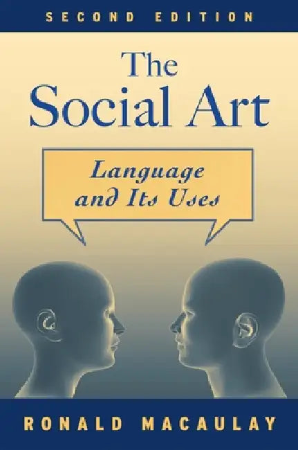 The Social Art: Language and Its Uses by Ronald K. S. Macaulay