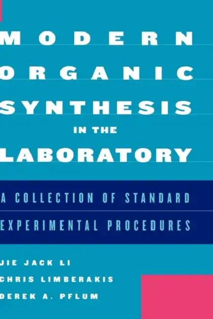 Modern Organic Synthesis in the Laboratory: A Collection of Standard Experimental Procedures by Jie Jack Li, Chris Limberakis, Derek A. Pflum