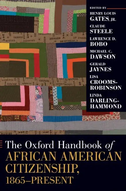 The Oxford Handbook of African American Citizenship, 1865-Present by Jr. Gates Henry Louis, Claude Steele, Lawrence D. Bobo