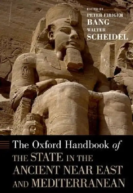 Oxford Handbook of the State in the Ancient Near East and Mediterranean by Peter Fibiger Bang, Walter Scheidel