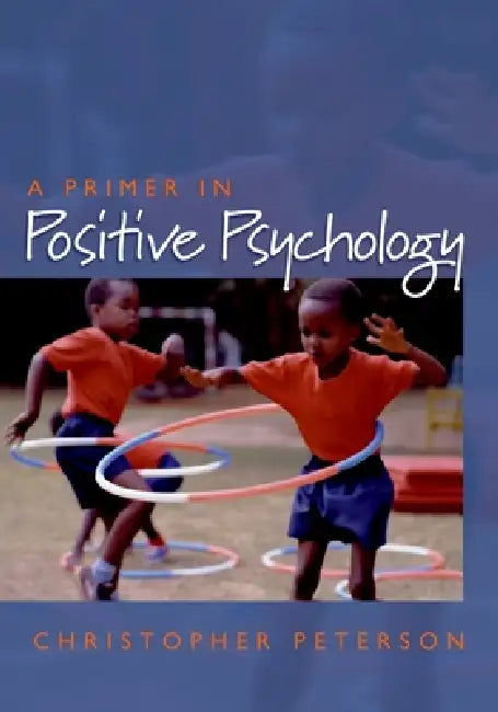 Primer in Positive Psychology by Christopher Peterson