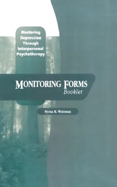Mastering Depression Through Interpersonal Psychotherapy: Monitoring Forms by Myrna M. Weissman