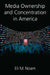 Media Ownership and Concentration in America by Eli M. Noam