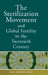 The Sterilization Movement and Global Fertility in the Twentieth Century by Ian R. Dowbiggin