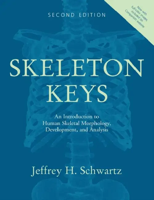 Skeleton Keys: An Introduction to Human Skeletal Morphology, Development, and Analysis [With CDROM] by Jeffrey H. Schwartz