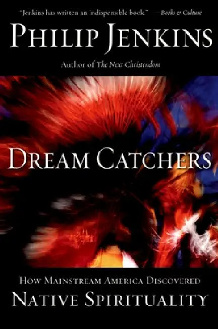 Dream Catchers: How Mainstream America Discovered Native Spirituality by Philip Jenkins