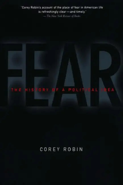 Fear: The History of a Political Idea by Corey Robin