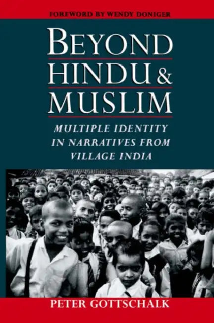 Beyond Hindu and Muslim: Multiple Identity in Narratives from Village India by Peter Gottschalk, Wendy Doniger