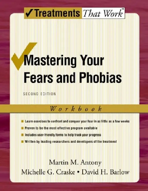Mastering Your Fears and Phobias: Workbook by Martin M. Antony, Michelle G. Craske, David H. Barlow