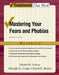 Mastering Your Fears and Phobias: Workbook by Martin M. Antony, Michelle G. Craske, David H. Barlow