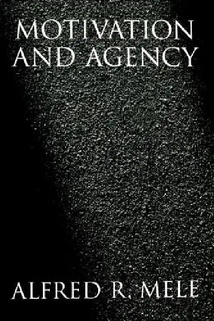 Motivation and Agency by Alfred R. Mele