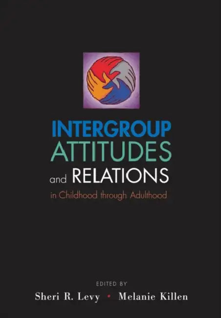 Intergroup Attitudes and Relations in Childhood Through Adulthood by David H. Bayley, Sheri R. Levy, Melanie Killen