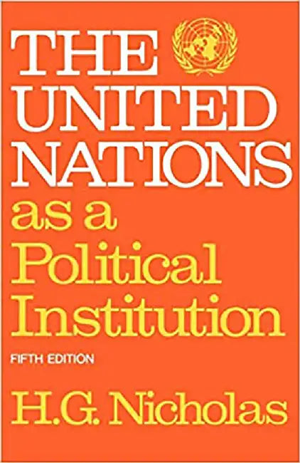 United Nations as a Political Institution by H. G. Nicholas
