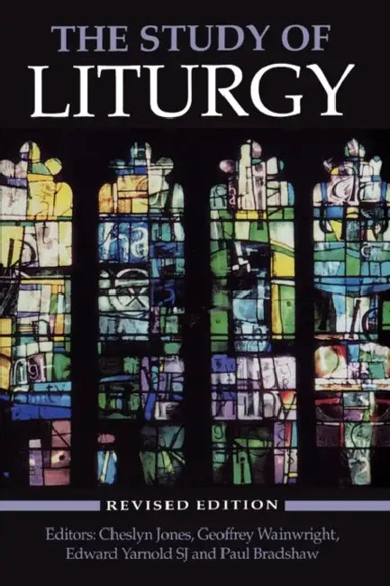The Study of Liturgy by Cheslyn Jones, Paul F. Bradshaw, Edward Yarnold