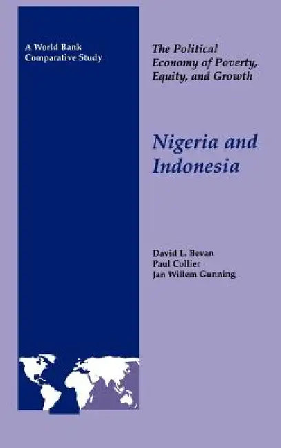 The Political Economy of Poverty, Equity, and Growth: Nigeria and Indonesia by David Bevan, Jan Willem Gunning, Paul Collier