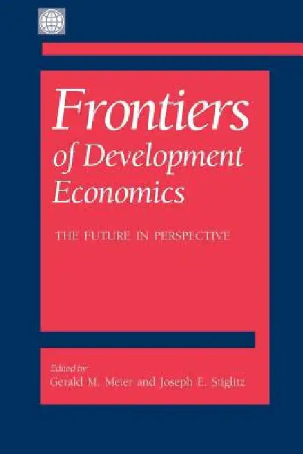 Frontiers of Development Economics: The Future in Perspective by Joseph E. Stiglitz, Gerald M. Meier, Nicholas Stern