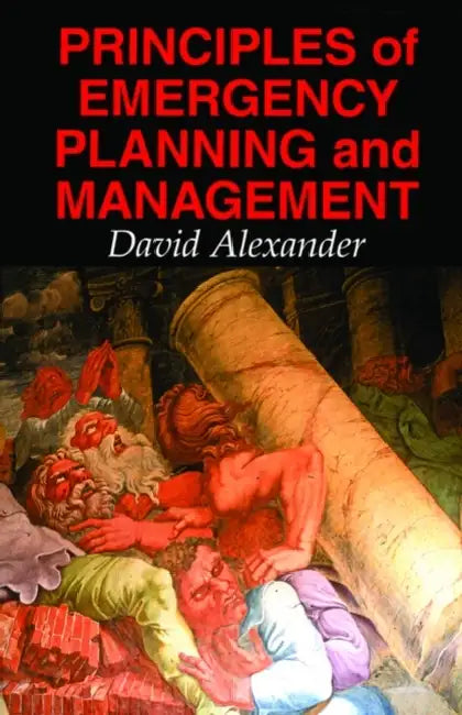 Principles of Emergency Planning and Management by David Alexander