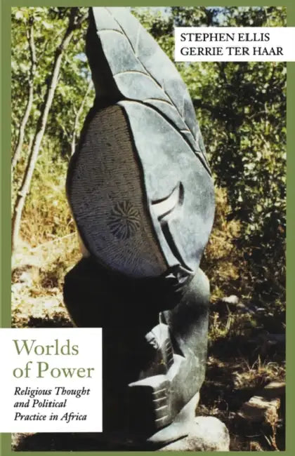 Worlds of Power: Religious Thought and Political Practice in Africa by Stephen Ellis, Gerrie Ter Haar