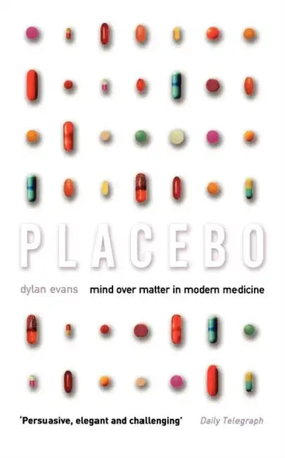 Placebo: Mind Over Matter in Modern Medicine by Dylan Evans