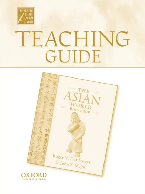 Teaching Guide to the Asian World 600-1500 by Roger V. Des Forges, John Major, Oxford University Press