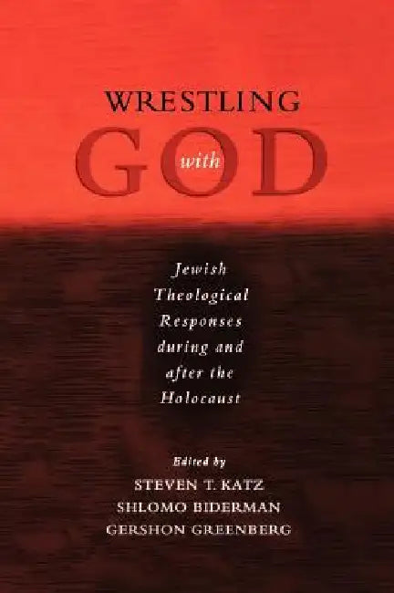 Wrestling with God: Jewish Theological Responses During and After the Holocaust by Steven T. Katz, Gershon Greenberg, Shlomo Biderman