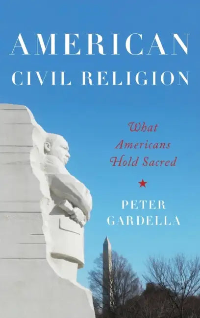 American Civil Religion: What Americans Hold Sacred by Peter Gardella