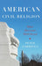 American Civil Religion: What Americans Hold Sacred by Peter Gardella