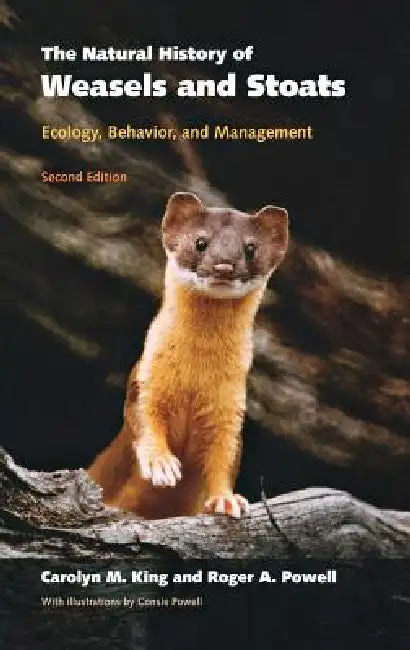 The Natural History of Weasels and Stoats: Ecology, Behavior, and Management by Carolyn M. King, Roger a. Powell, Consie Powell