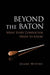 Beyond the Baton: What Every Conductor Needs to Know by Diane Wittry