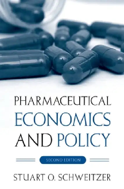 Pharmaceutical Economics and Policy by Stuart O. Schweitzer