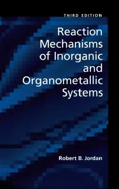Reaction Mechanisms of Inorganic and Organometallic Systems by Robert B. Jordan