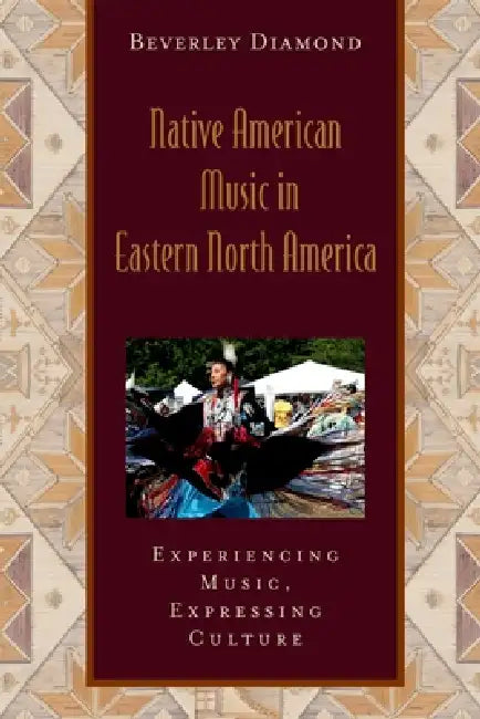 Native American Music in Eastern North America: Experiencing Music, Expressing Culture Includes CD [With CD] [With CD] by Beverley Diamond