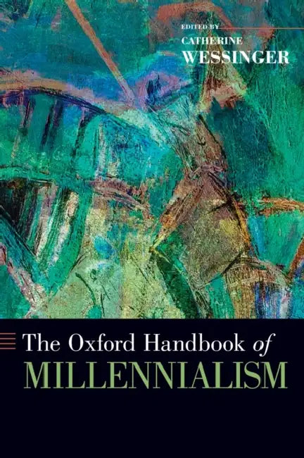 The Oxford Handbook of Millennialism by Catherine Wessinger