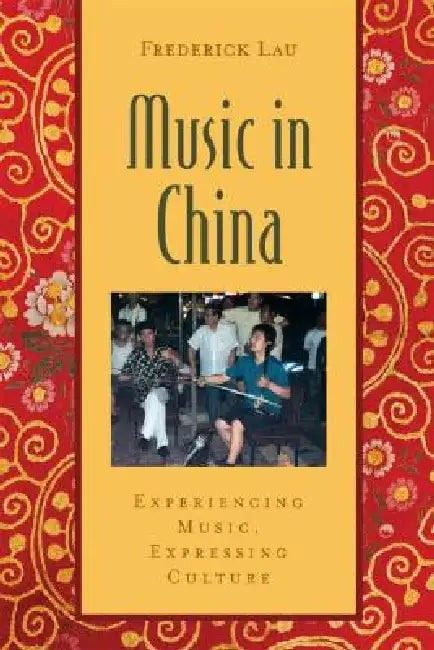 Music in China: Experiencing Music, Expressing Cultureincludes CD [With CD (Audio)] by Frederick Lau
