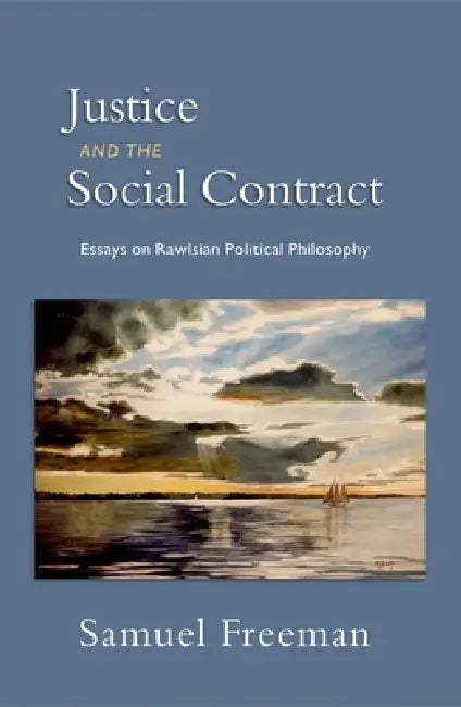 Justice and the Social Contract: Essays on Rawlsian Political Philosophy by Samuel Freeman