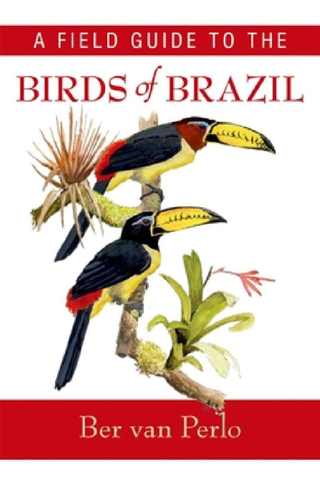 A Field Guide to the Birds of Brazil by Ber Van Perlo