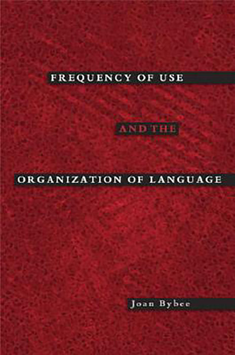 Frequency of Use and the Organization of Language :