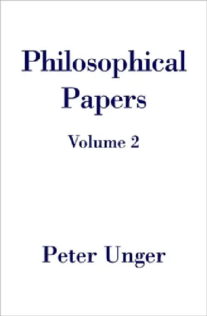 Philosophical Papers: Volume Two by Peter Unger