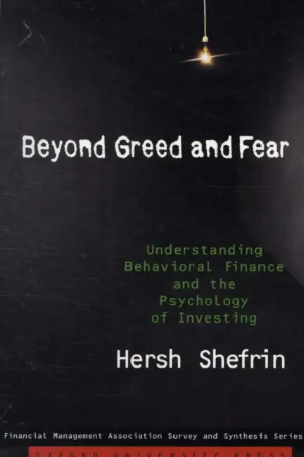 Beyond Greed and Fear: Understanding Behavioral Finance and the Psychology of Investing by Hersh Shefrin