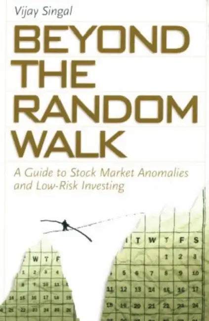 Beyond the Random Walk: A Guide to Stock Market Anomalies and Low-Risk Investing by Vijay Singal